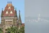 मुंबई की जहरीली हवा पर हाईकोर्ट सख्त, कहा- ऐसे मुद्दों पर लापरवाही बर्दाश्त नहीं; बृहन्मुंबई नगर निगम आयुक्त तलब